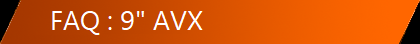 FAQ : 9" AVX